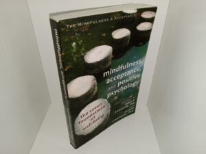 Mindfulness, Acceptance, and Positive Psychology: The Seven Foundations of Well-being (2013) ~ Edited by Todd B. Kashdan, PhD, and Joseph Ciarrochi, PhD