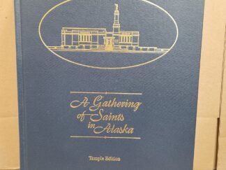 A Gathering of Saints in Alaska: An Informal Chronicle of the Church of Jesus Christ of Latter-day Saints in the State of Alaska_Temple Edition (Hardcover, no jacket, 2nd Printing-1999)