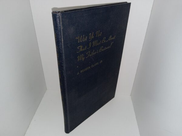 “Wist Ye Not That I Must Be About My Father’s Business?” ~ by J. Reuben Clark, Jr.
