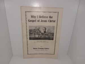 Why I Believe the Gospel of Jesus Christ ~ by Susa Young Gates