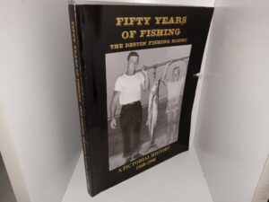 Fifty Years of Fishing: The Desin Fishing Rodeo: A Pictorial History, 1948 – 1998 (1st Edition) (1999)