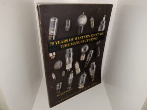 75 Years of Western Electric Tube Manufacturing (1992) ~ by Bernard Magers