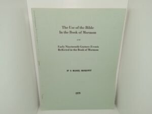 The Use of the Bible In the Book of Mormon and Early Nineteenth Century Events Reflected in the Book of Mormon (1979) ~ by H. Michael Marquardt