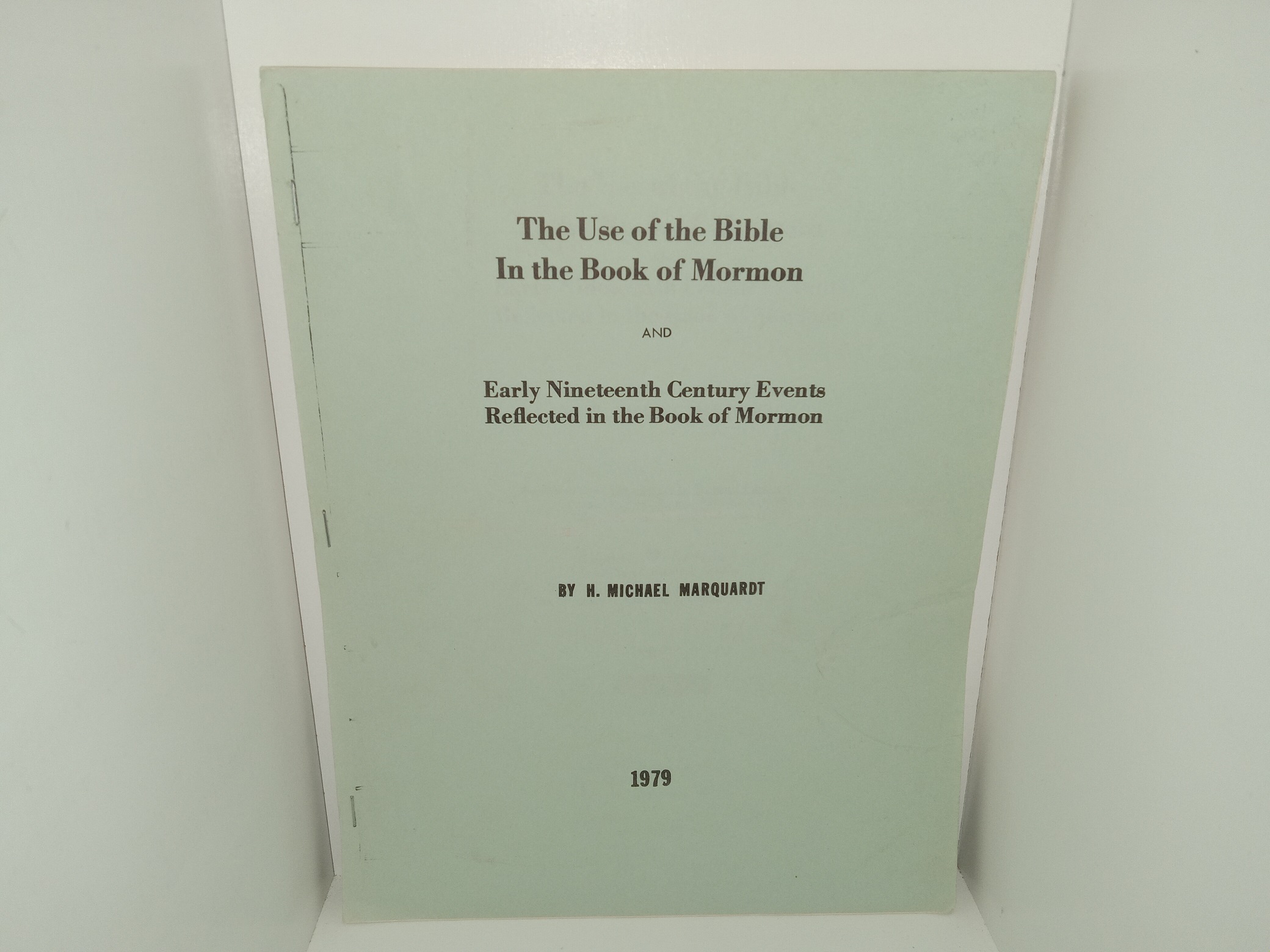 The Use of the Bible In the Book of Mormon and Early Nineteenth Century Events Reflected in the Book of Mormon (1979) ~ by H. Michael Marquardt