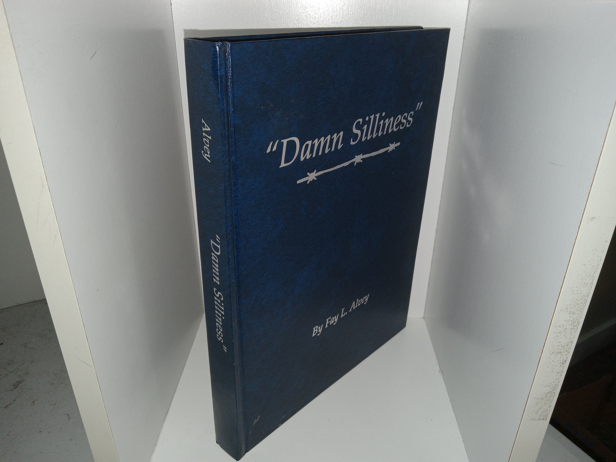 “Damn Silliness” (1999) ~ by Fay L. Alvey — Large Size Hardbound