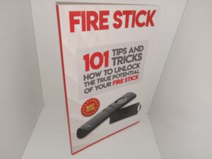 Fire Stick: 101 Tips and Tricks, How to Unlock the True Potential of Your Fire Stick (2018)