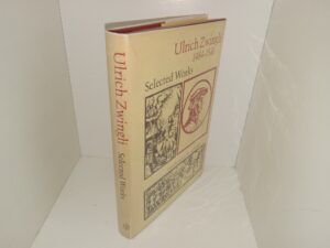 Ulrich Zwingli, 1484-1531: Selected Works (1972) ~ Edited by Samuel Macauley Jackson, Introduction by Edward Peters