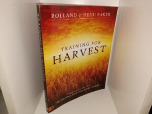 Training for Harvest: Stopping for the One, Believing for the Multitudes (2017) ~ by Rolland and Heidi Baker