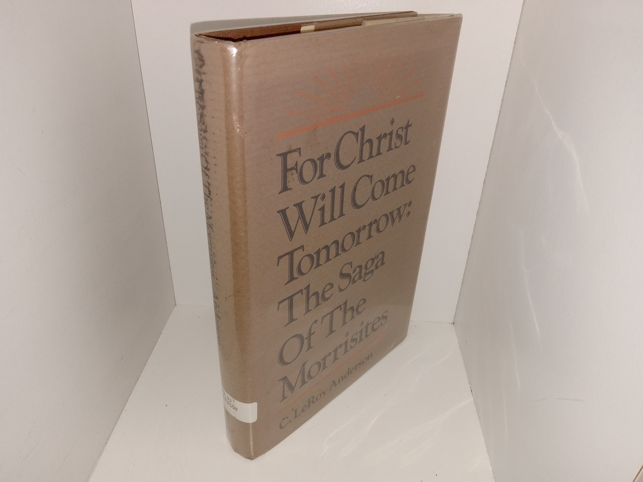 For Christ Will Come Tomorrow: The Saga Of The Morrisites (Ex-Library) (1981) ~ by C. LeRoy Anderson