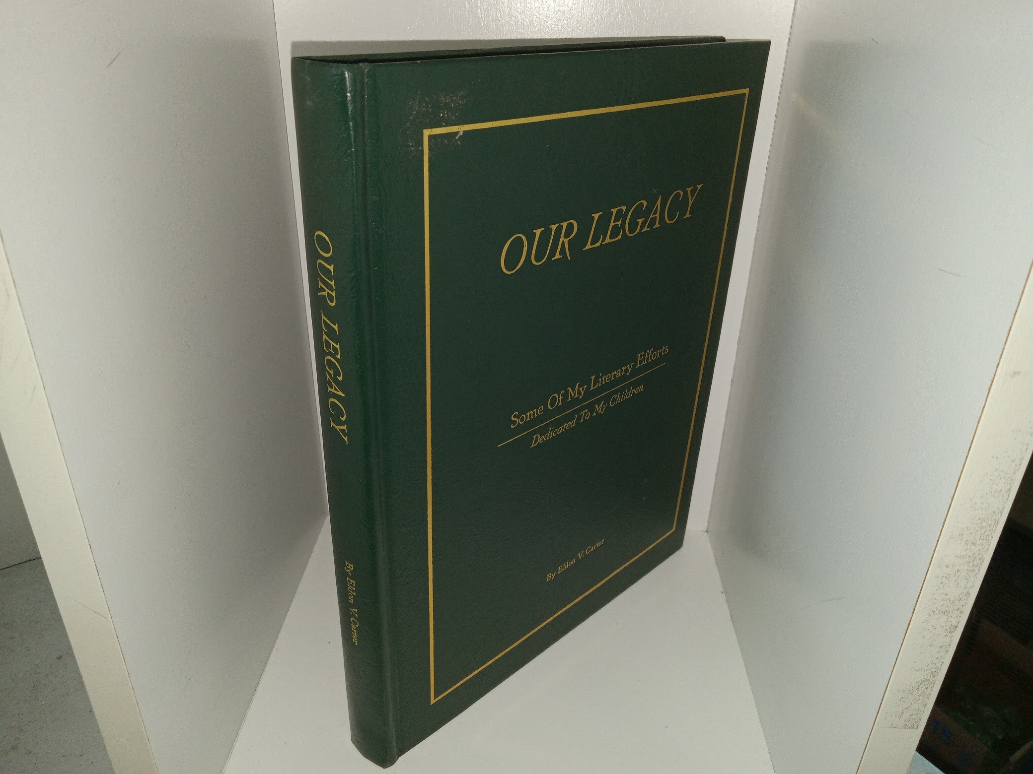 Our legacy: Some Of My Literary Efforts: Dedicated To My Children (Signed) ~ by Eldon V. Carter