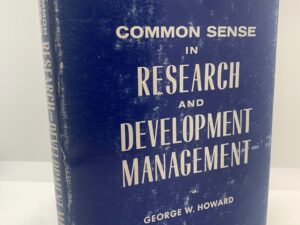 Common Sense in Research and Development Management- 1st Edition (1955) by George W. Howard