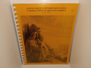 Joseph Smith’s Contribution to Our Understanding of the Four Gospels (Unknown Publishing Date) ~ by Lynn J. Rowell
