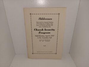 Addresses Delivered at a Special Meeting of Presidencies of Stakes, Bishoprics of Wards and other Officers Conducting the Church Security Program, Held Monday, April 5, 1937 in the Assembly Hall Under the Direction of the First Presidency (1937)