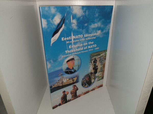 Eesti NATO lävepakul: 80-aastane Eesti Kaitsevägi/Estonia on the Threshold of NATO: Estonian Defence Forces 1918-1998 (Estonian and English Parallel Language Edition) (1999)