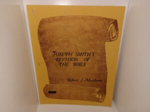 Joseph Smith’s Revision of the Bible (1968) ~ by Robert J. Matthews