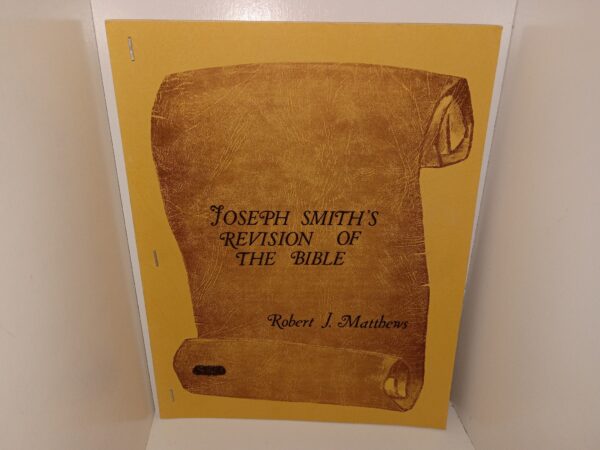 Joseph Smith’s Revision of the Bible (1968) ~ by Robert J. Matthews