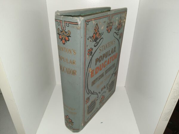 Stanton's Popular Educator and Universal Instructor for Home Study (1904) ~ Edited by a Corps of the World's Specialists