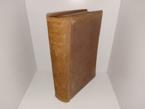 Across the Continent: A Summer’s Journey to the Rocky Mountains, the Mormons, and the Pacific States with Speaker Colfax ~ by Samuel Bowles