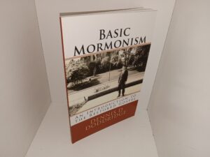 Basic Mormonism: An Introduction to the Restored Gospel (2014) ~ by Dennis D. Doddridge
