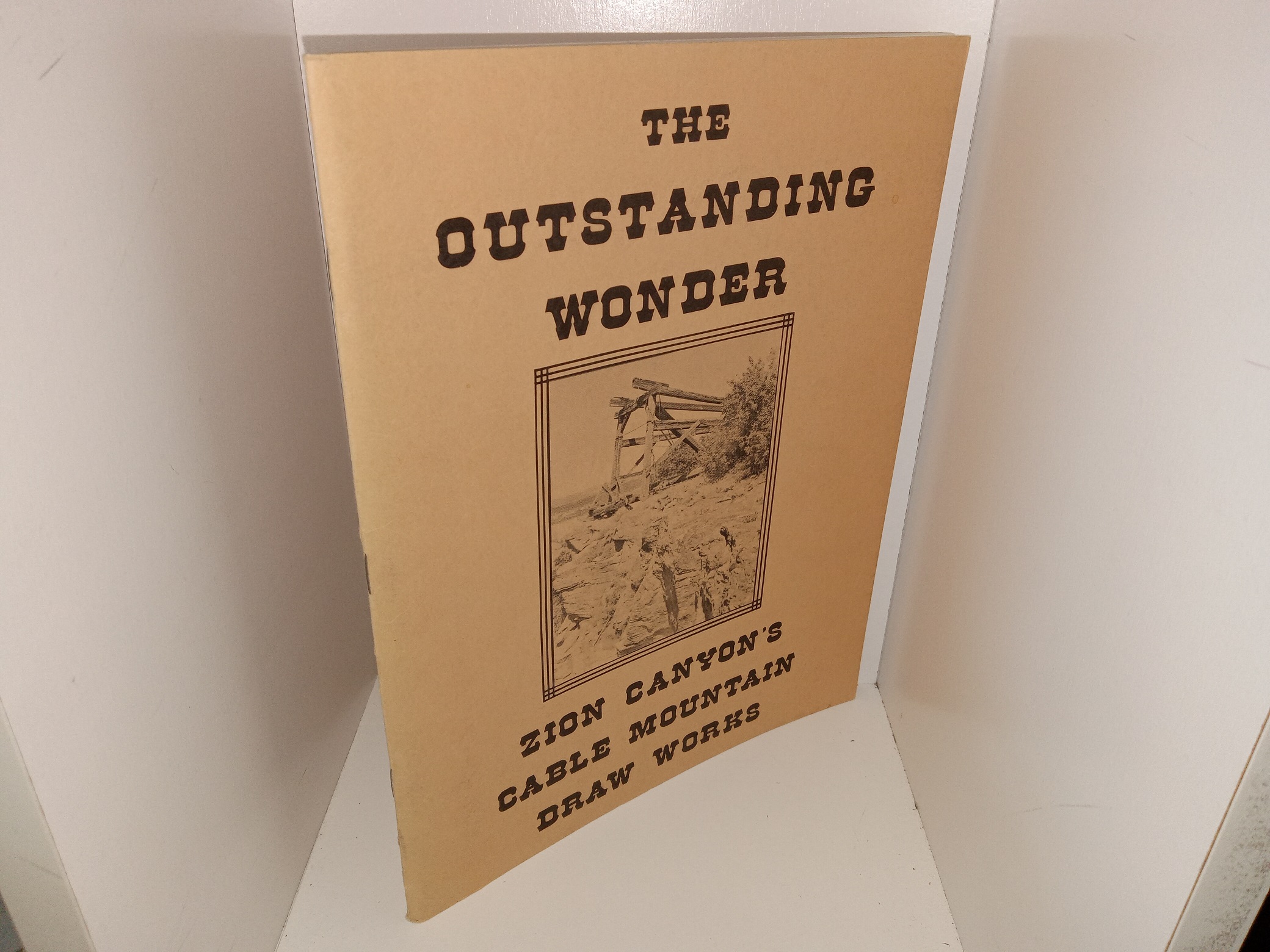 The Outstanding Wonder: Zion Canyon’s Cable Mountain Draw Works (1981) ~ by Western Heritage Conservation, Inc.