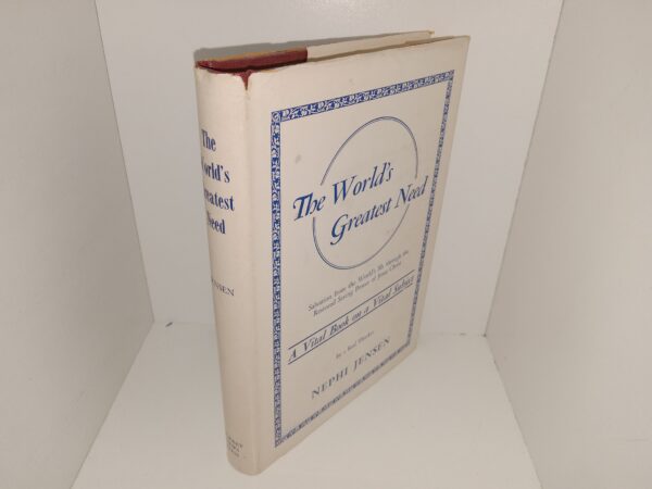 The World’s Greatest Need: Salvation from the World’s Ills through the Restored Saving Power of Jesus Christ (1950) ~ by Nephi Jensen
