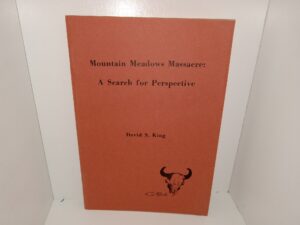 Mountain Meadows Massacre: A Search for Perspective (1970) ~ by David S. king