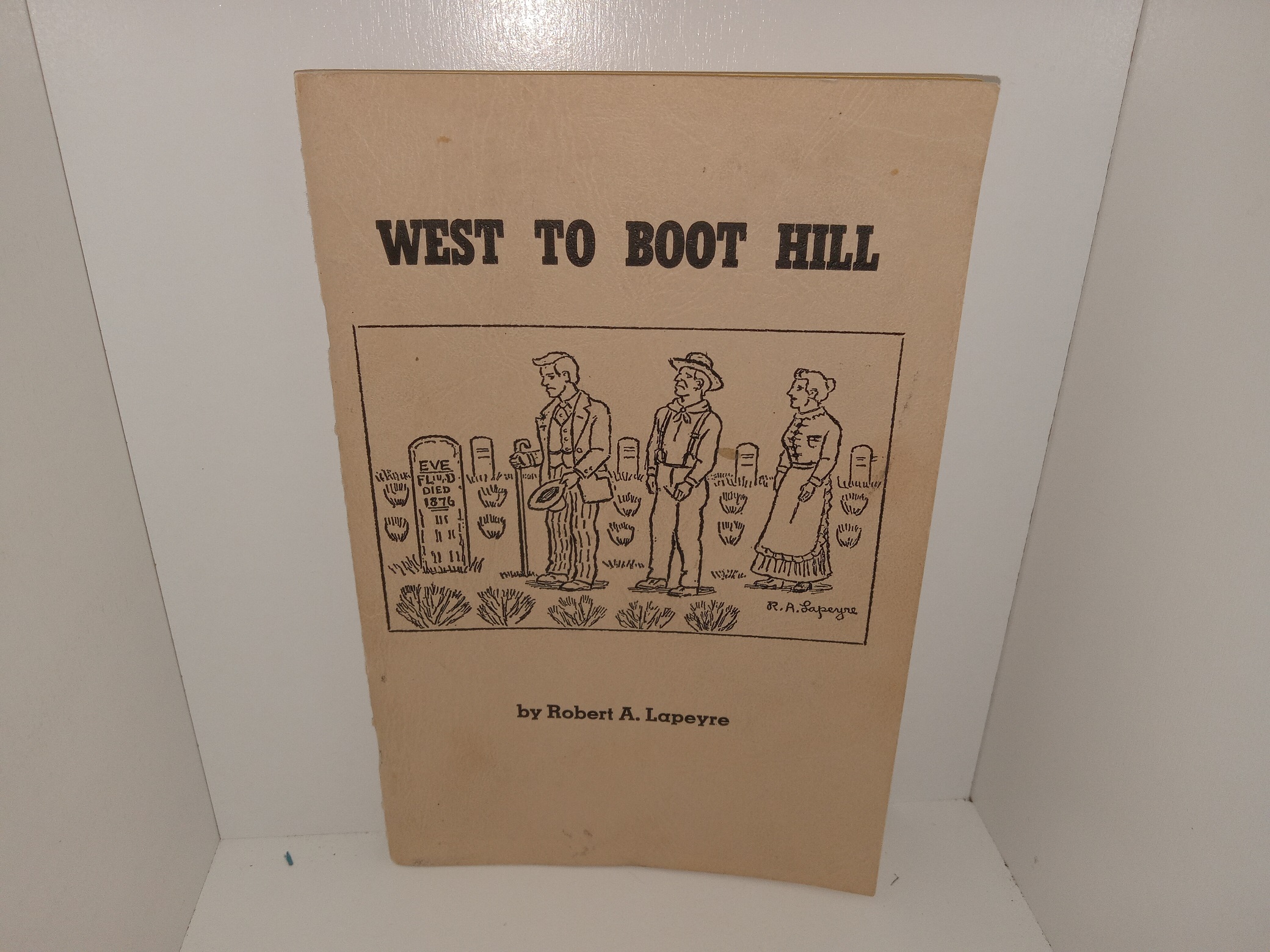 West to Boot Hill (Signed) (1967) ~ by Robert A. Lapeyre
