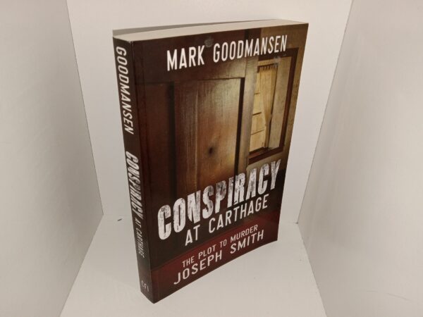 Conspiracy at Carthage: The Plot to Murder Joseph Smith (2016) ~ by Mark Goodmansen