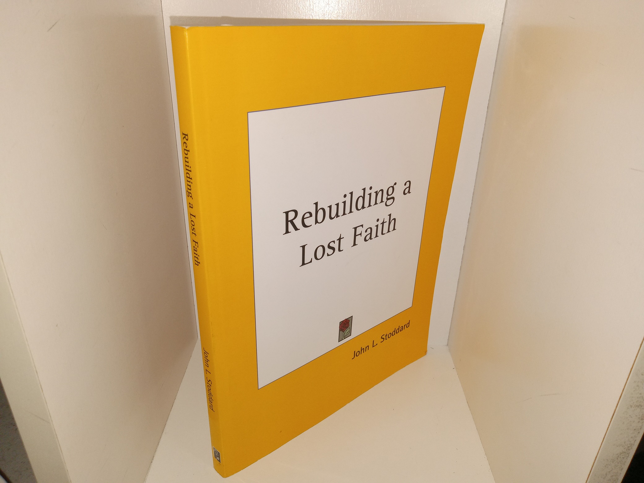 Rebuilding a Lost Faith ~ by John L. Stoddard