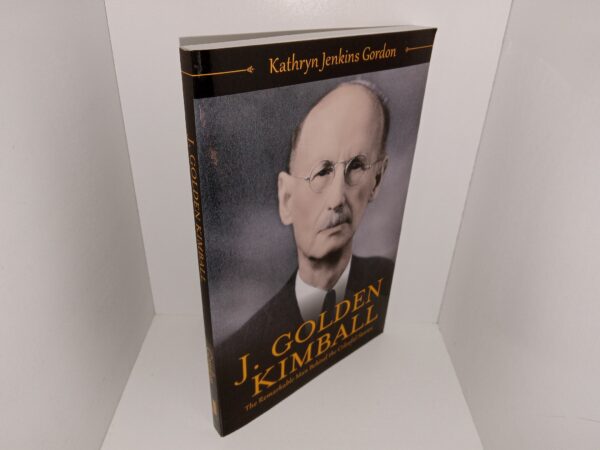 J. Golden Kimball: The Remarkable Man Behind the Colorful Stories (Like New) (2017) ~ by Kathryn Jenkins Gordon