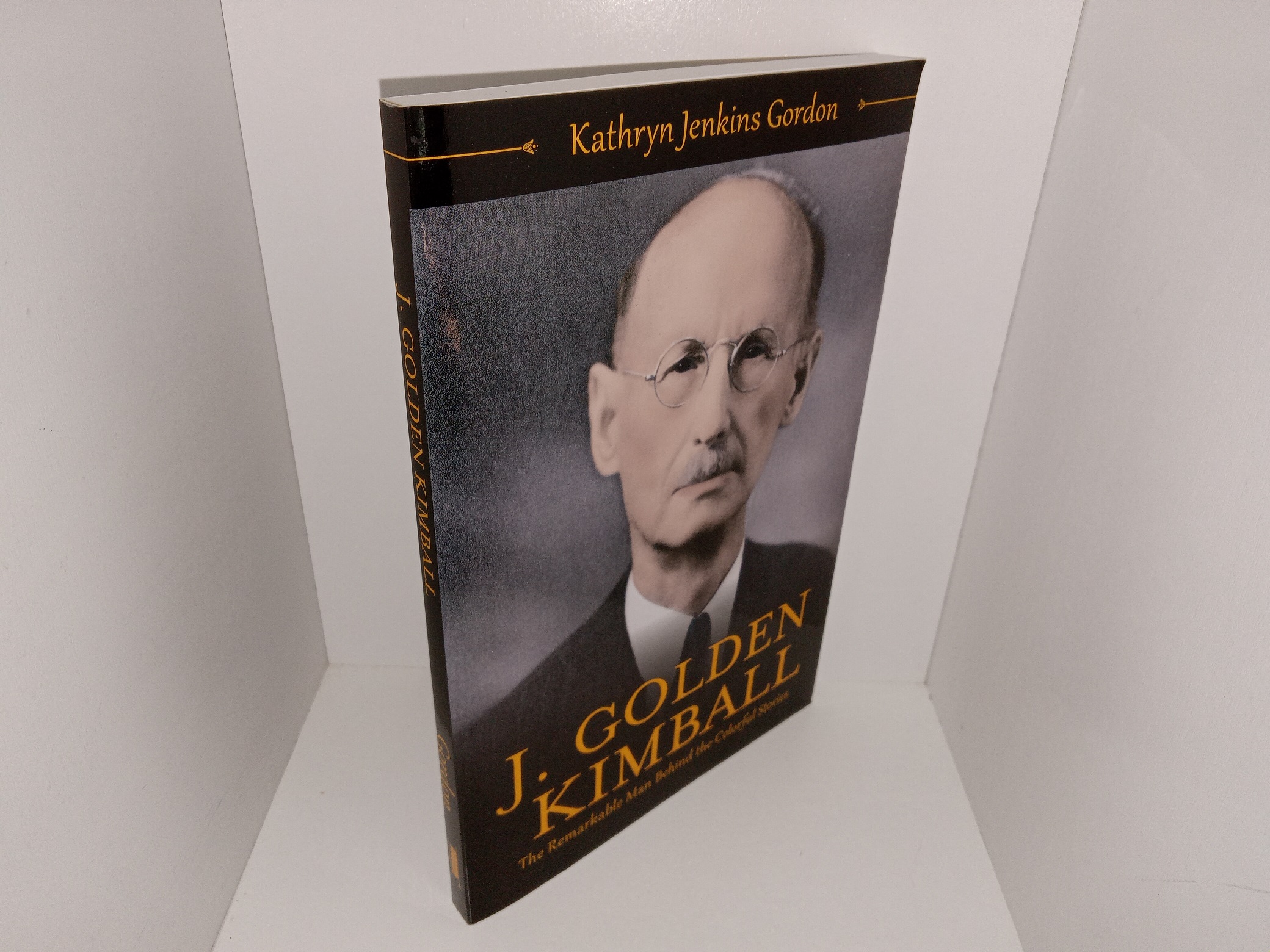 J. Golden Kimball: The Remarkable Man Behind the Colorful Stories (Like New) (2017) ~ by Kathryn Jenkins Gordon