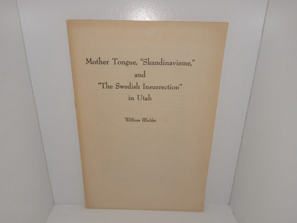 Mother Tongue “Skandinavisme,” and “The Swedish Insurrection” in Utah (1956) ~ by William Mulder