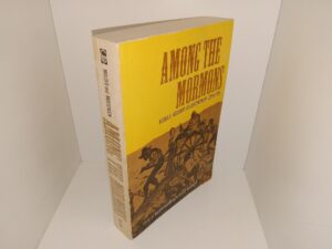 Among the Mormons: Historic Accounts by Contemporary Observers (1973) ~ Edited by William Mulder, and A. Russell Mortensen