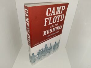 Camp Floyd and the Mormons: The Utah War (Signed & Inscribed by one of the Authors (Gene A. Sessions)) (2005) ~ by Donald R. Moorman, and Gene A. Sessions