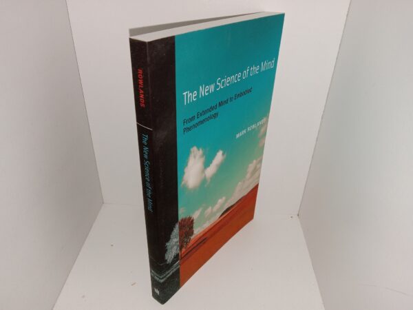 The New Science of the Mind: From Extended Mind to Embodied Phenomenology (2010) ~ by Mark Rowlands
