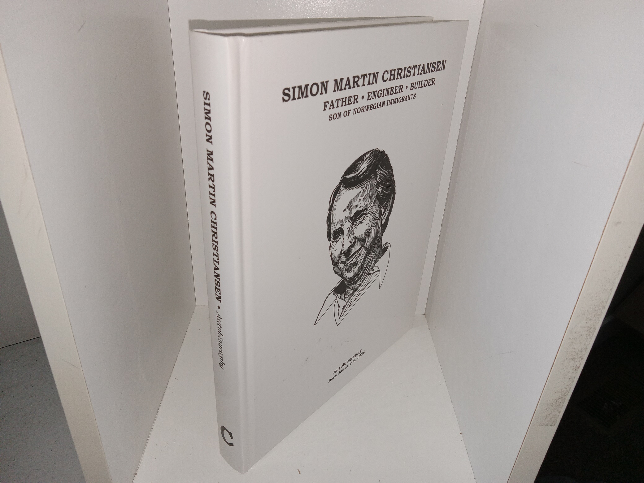 Simon Martin Christiansen: Father, Engineer, Builder: Son of Norwegian Immigrants ~ by Simon Martin Christiansen