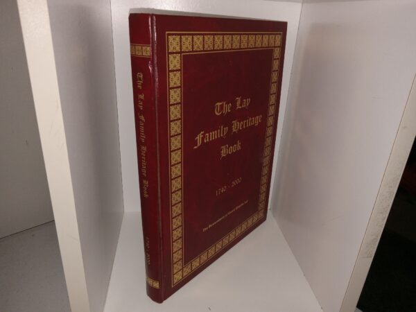 The Lay Family Heritage Book: 1740 - 2000 ~ Edited by Carol Cramer Peters, Gina Wells, Roger Wilcox, and Rochelle Lay Samuelson