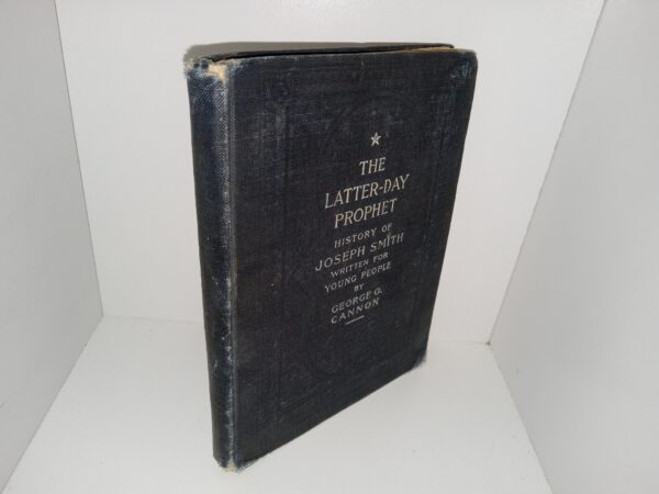 The Latter-day Prophet: History of Joseph Smith Written for Young People (1918) ~ by George Q. Cannon