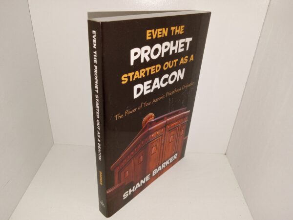 Even the Prophet Started Out as a Deacon: The Power of Your Aaronic Priesthood Ordination (2010) ~ by Shane Barker