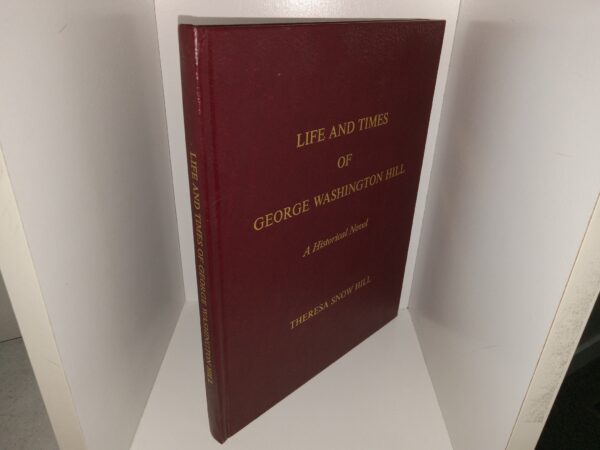 Life and Times of George Washington Hill: A Historical Novel (2007) ~ by Theresa Snow Hill