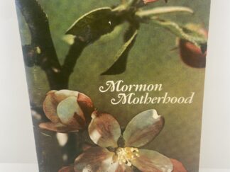 Mormon Motherhood (1972) by Belle S. Spafford