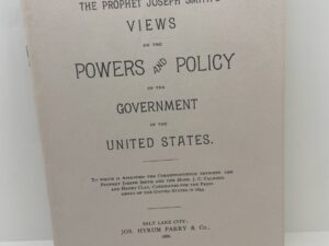 The Prophet Joseph Smith’s Views on the Powers and Policy of the Government of the United States (1886 – reprint)