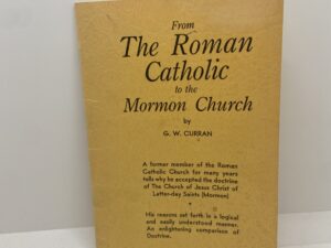 From The Roman Catholic to the Mormon Church (1939) ~ by G. W. Curran