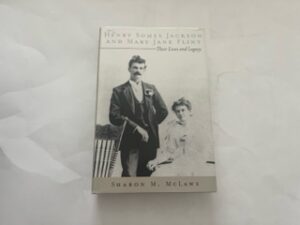 2013-Henry Somes Jackson and Mary Jane Flint: Their Lives and Legacy – Sharon M. McLaws