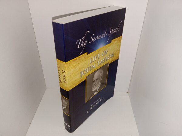 Thy Servants Speak: Life of John Taylor (2012) ~ by B. H. Roberts, Compiled by Jason Hansen