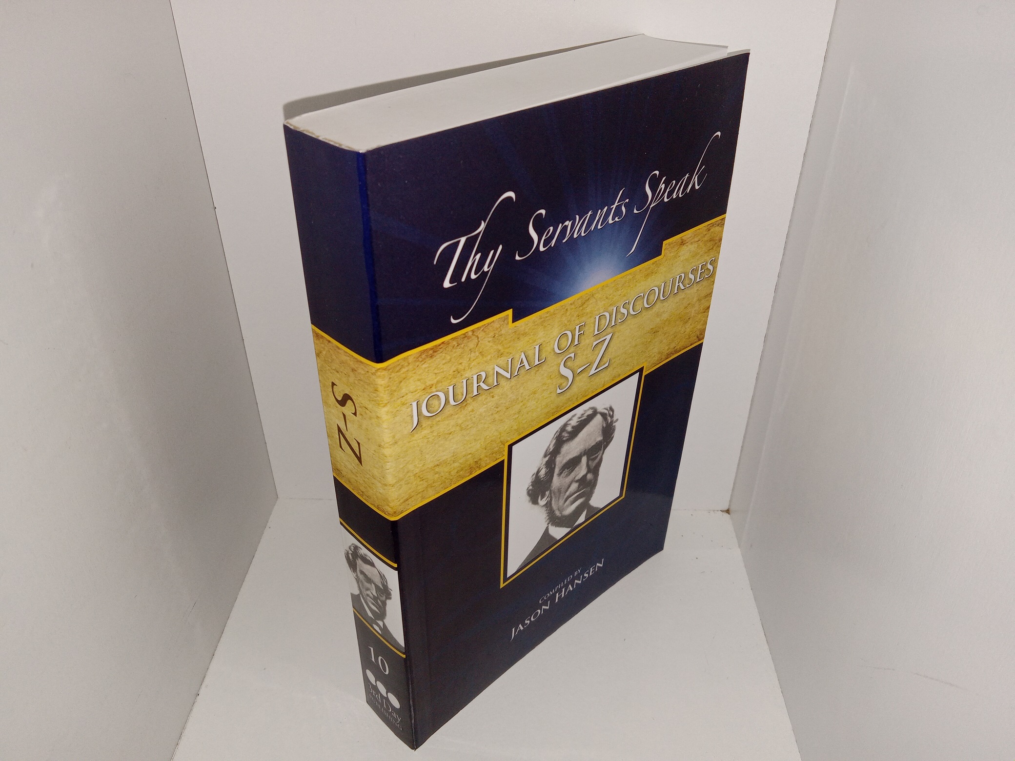 Thy Servants Speak: Journal of Discourses S-Z: Vol. 10 (2012) ~ Compiled by Jason Hansen