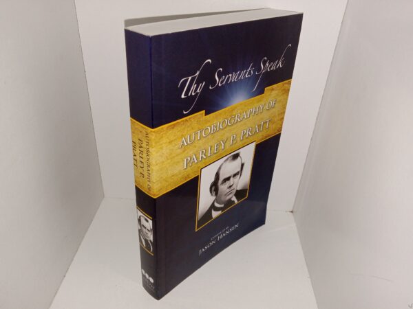 The Servants Speak: Autobiography of Parley P. Pratt (2012) ~ Compiled by Jason Hansen