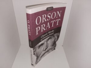 Classic Works of Orson Pratt (2010) ~ by Orson Pratt