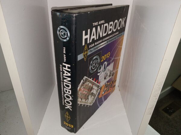 The ARRL Handbook for Radio Communications: The Comprehensive RF Engineering Reference: 2013 (90th Edition) (Missing Included CD) (2012) ~ Edited by H. Ward Silver, NØAX