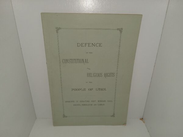 Defence of the Constitutional and Religious Rights of the People of Utah: Speeches of Senators Vest, Morgan, Call, Brown, Pendleton and Lamar (1882)